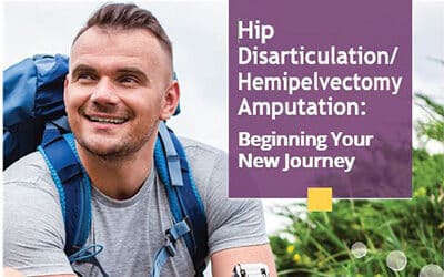 LOOKING FORWARD: Begin Your New Journey with Hip Disarticulation or Hemipelvectomy Amputation